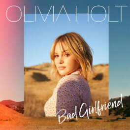OLIVIA HOLT RELEASES “BAD GIRLFRIEND”