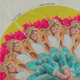 ELLE KING RELEASES NEW SONG AND PERFORMANCE VIDEO FOR “ANOTHER YOU”