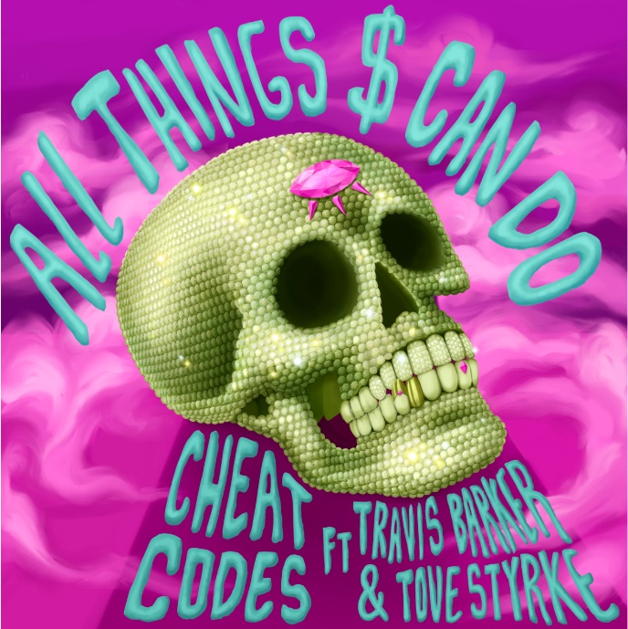 CHEAT CODES RELEASE “ALL THINGS $ CAN DO” FEATURING TRAVIS BARKER AND TOVE STYRKE